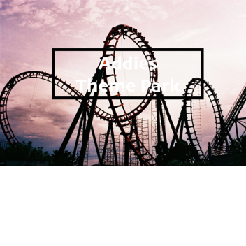 Addies Theme Park!