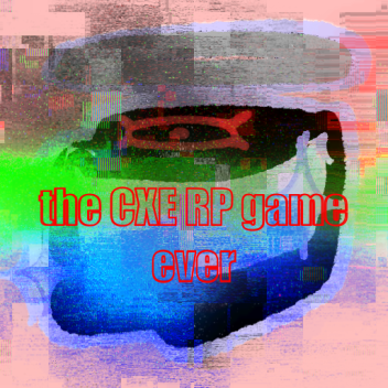 The CXE Lore RP Game Ever
