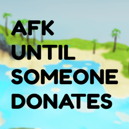 AFK until someone donates 20k