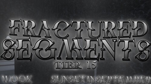 Fractured Segments [TIER 15]