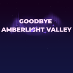 Goodbye Amberlight Valley
