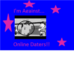 I'm Against Online Daters!