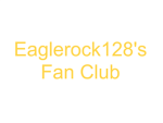 Eaglerock128's Fan Club