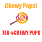 TEH #CHEWY POPS