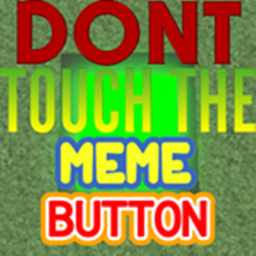 Don't press the meme button! (New textures)