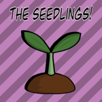 The Seedlings!