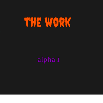 THE WORK alpha2 "build in progress"