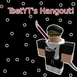 TsetYT's Hangout! *NOW OPEN