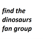 find the dinosaurs fan group
