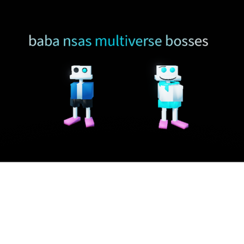 Baba nsas multiverse bosses