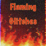 Flaming Glitches