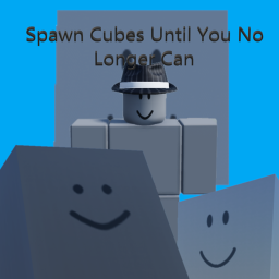 Spawn Cubes Until You No Longer Can