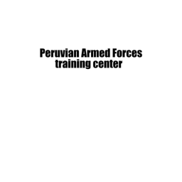 Peruvian Armed Forces  Training Center