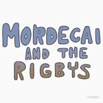 MORDECAI AND THE RlGBY'S