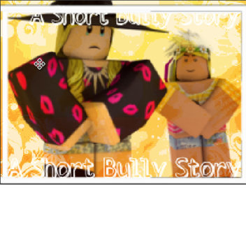 A Short Bully Story (UPDATES)