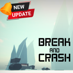 BREAK and CRASH!(NEW UPDATE!)