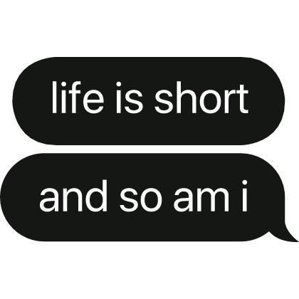 life is short & so am i text bubble thumbnail