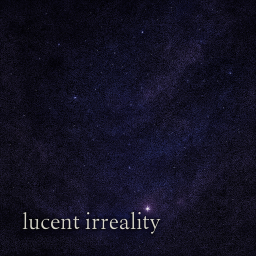 lucent irreality [UNRELEASED]