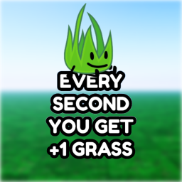 EVERY SECOND YOU GET +1 GRASS