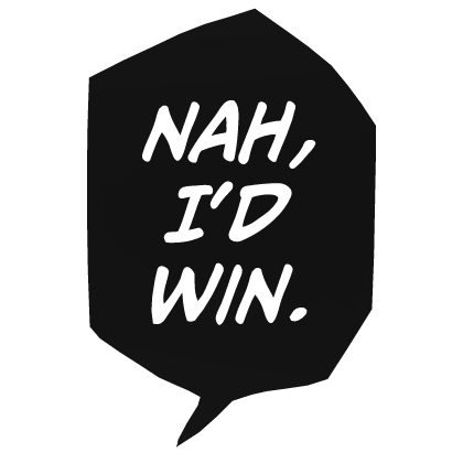 Nah, I'd Win.