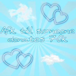 Afk until someone donates