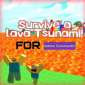Survive A Lava Tsunami For Admin!