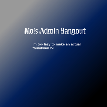 Mo's Admin Hangout