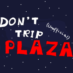 The Don't Trip Plaza [UNOFFICIAL]