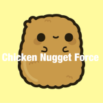 Chicken Nugget Force!