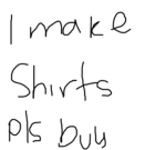 i make shirts n stuff