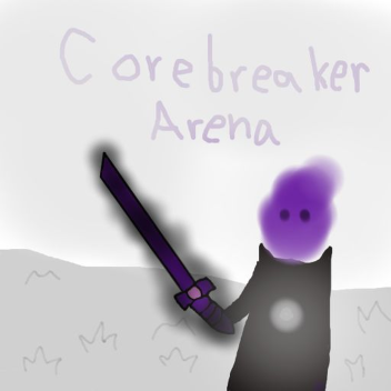 Corebreaker Arena