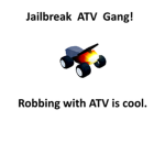 Jailbreak ATV Gang