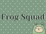 ꜰʀᴏɢ ꜱQᴜᴀᴅ!