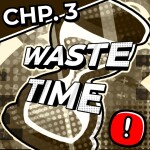 [🍀EVENT + 💫CHAPTER 3 UPD]⏳Waste Time