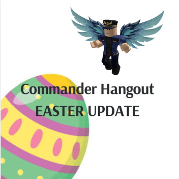 Commander Hangout (EASTER EVENT)
