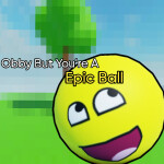  obby but you're a epic ball😎