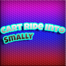 Cart Ride Into Smally [BETA]