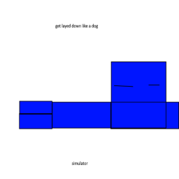 be layed down like a dog simulator