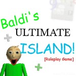 Baldi's Ultimate Island! [RP]