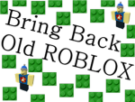 Bring Back Old Roblox!