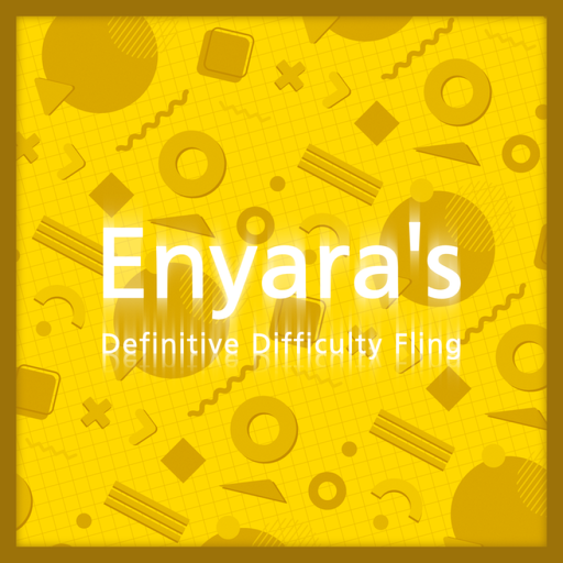 Enyara's Definitive Difficulty Fling [Class 10!]