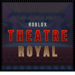 *Roblox Theatre Royal*