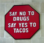 say no to drugs say yes to tacos