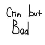 CRIM BUT BAD