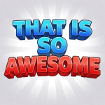 THAT IS SO AWESOME