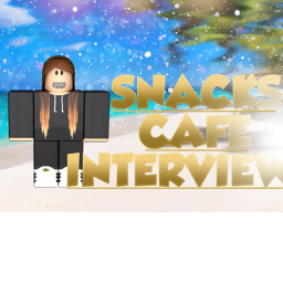 Snacks Cafe!' Interview center [V2] :)