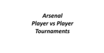 Arsenal Player vs Player Tournaments