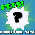 (PETS!) Pinecone Simulator (HANGOUT/SIM)