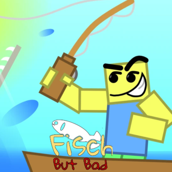 Fisch But Bad [ALPHA]