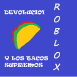 DEVOLUCIO1 Y LOS TACOS SUPREMOS